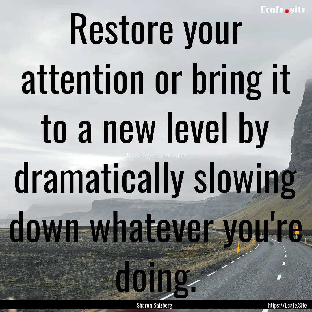 Restore your attention or bring it to a new.... : Quote by Sharon Salzberg