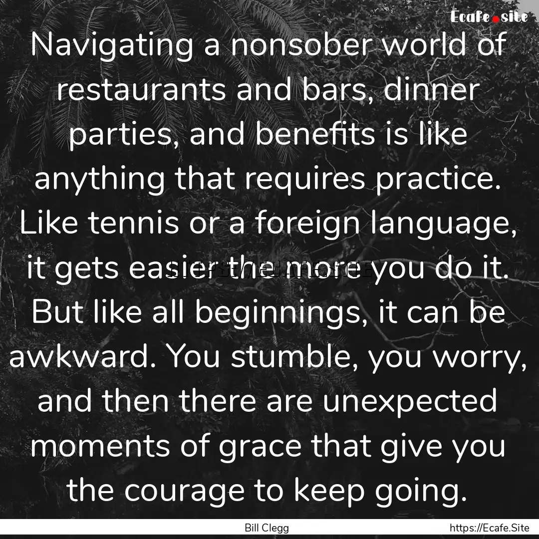 Navigating a nonsober world of restaurants.... : Quote by Bill Clegg