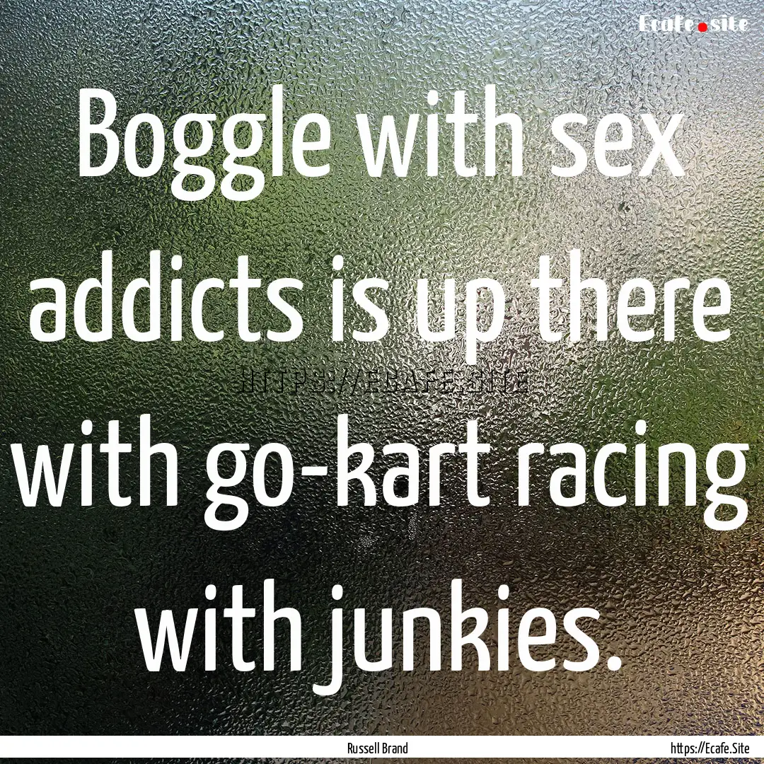 Boggle with sex addicts is up there with.... : Quote by Russell Brand