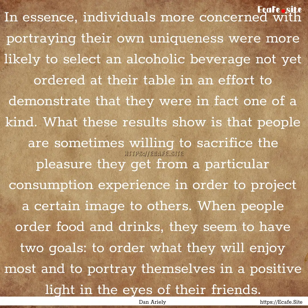 In essence, individuals more concerned with.... : Quote by Dan Ariely