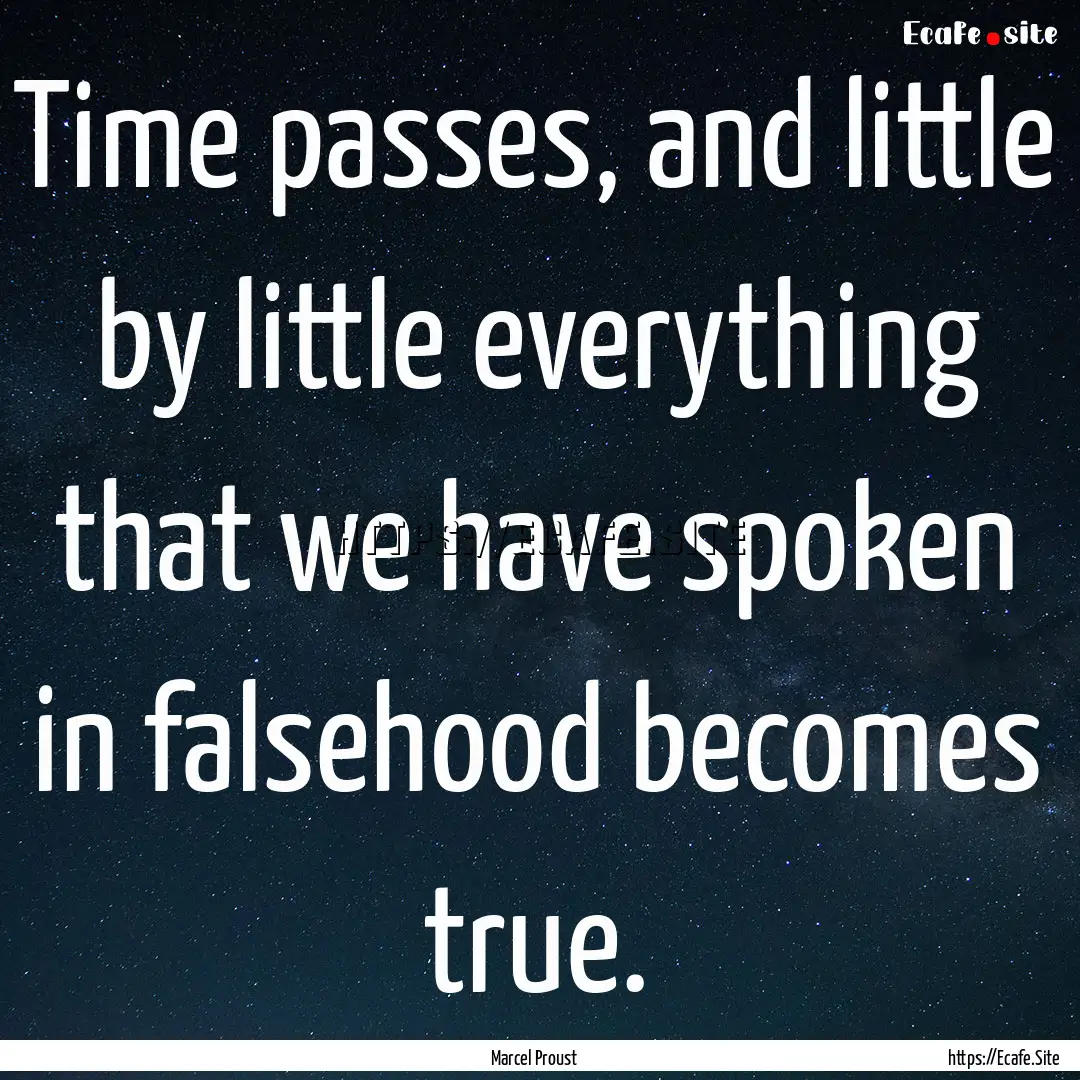 Time passes, and little by little everything.... : Quote by Marcel Proust