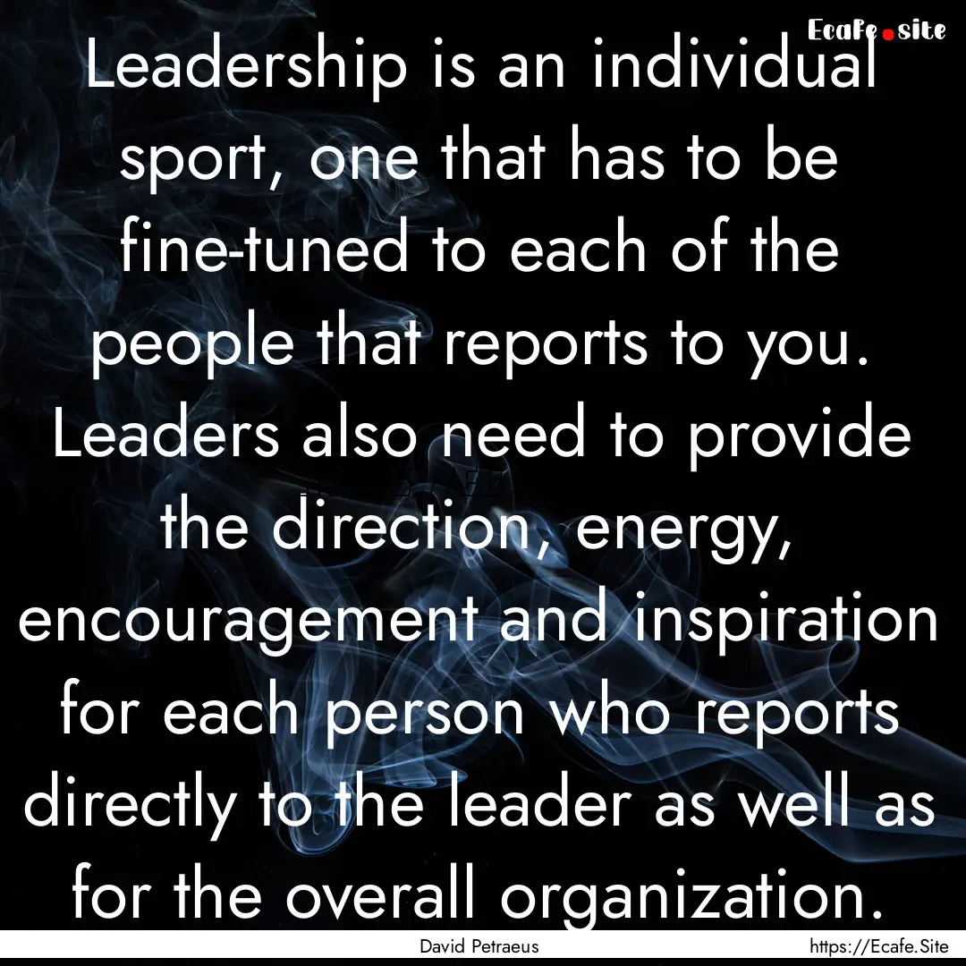 Leadership is an individual sport, one that.... : Quote by David Petraeus