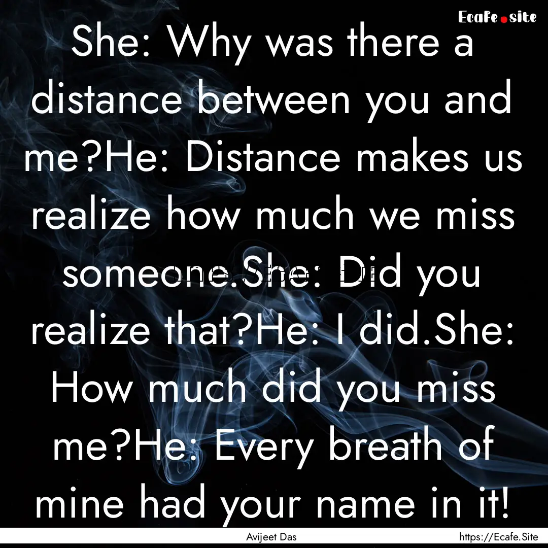 She: Why was there a distance between you.... : Quote by Avijeet Das