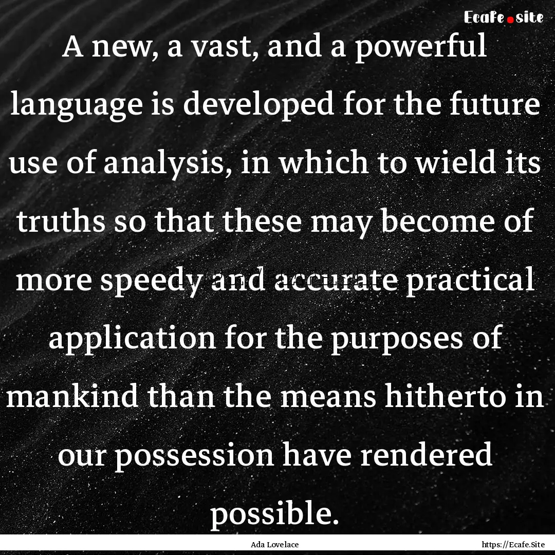 A new, a vast, and a powerful language is.... : Quote by Ada Lovelace