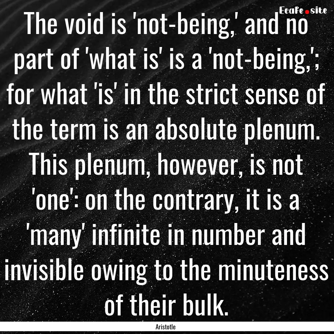 The void is 'not-being,' and no part of 'what.... : Quote by Aristotle