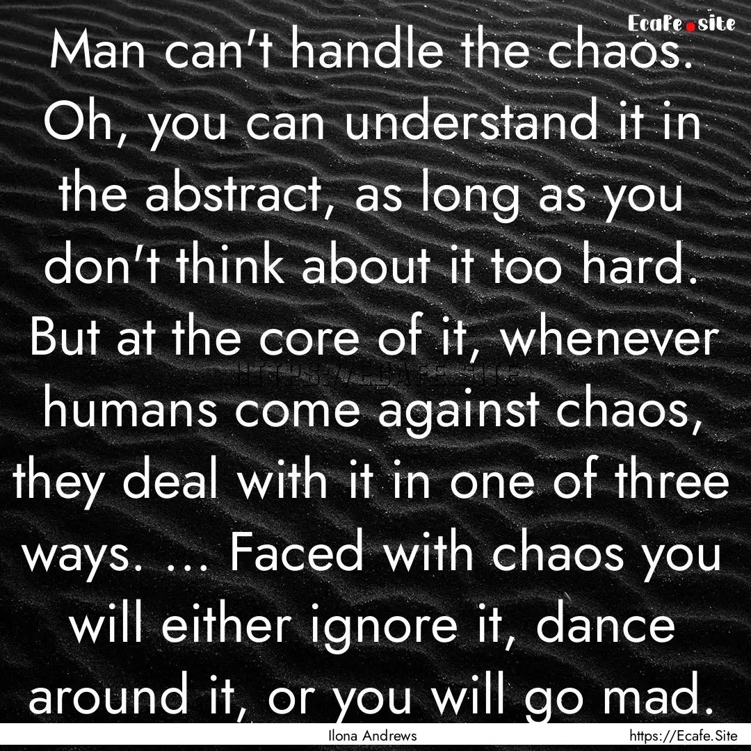 Man can't handle the chaos. Oh, you can understand.... : Quote by Ilona Andrews