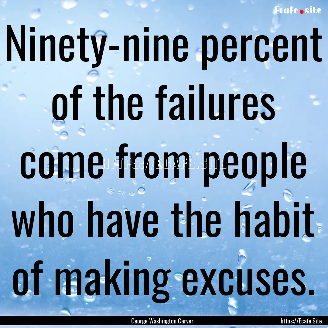 Ninety-nine percent of the failures come.... : Quote by George Washington Carver