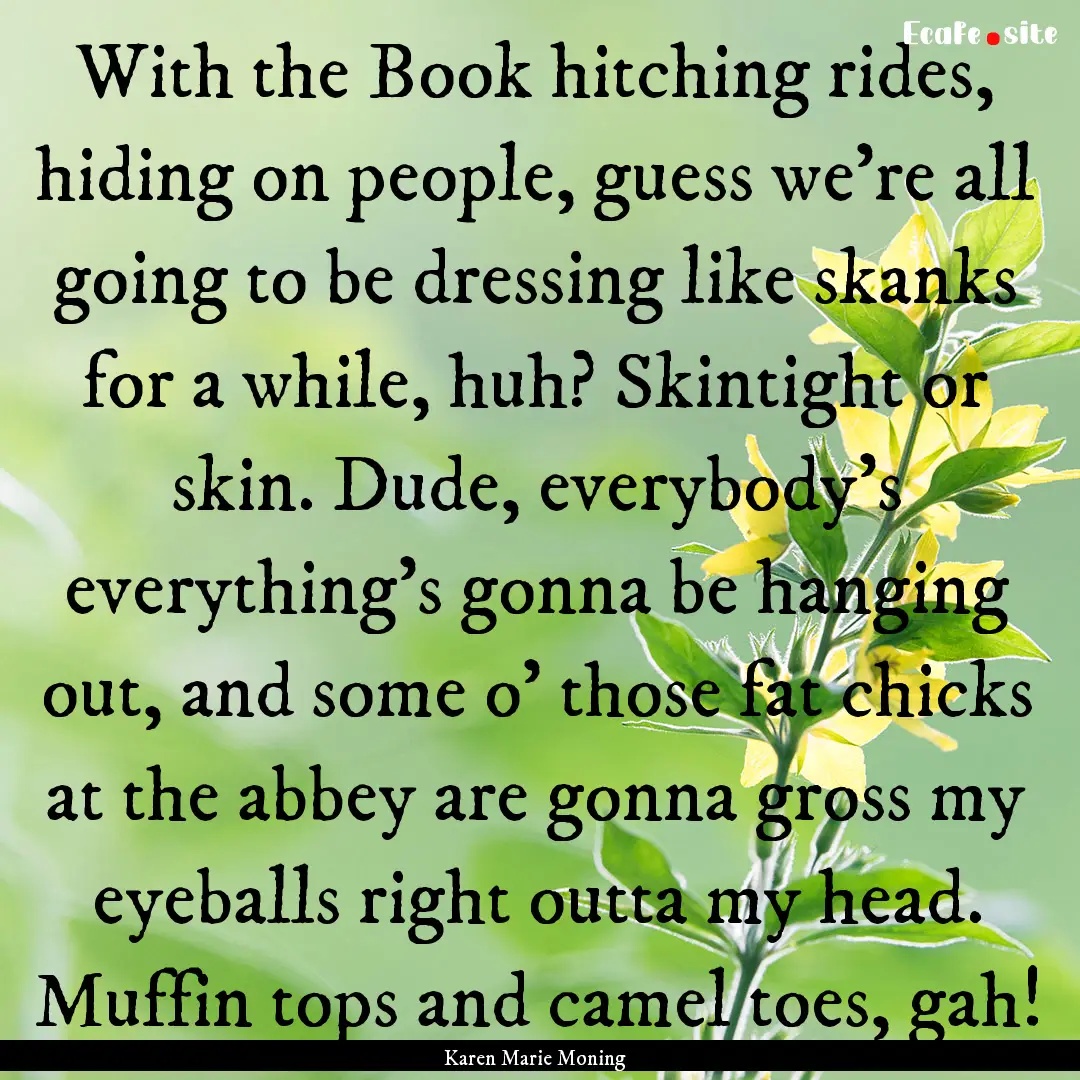 With the Book hitching rides, hiding on people,.... : Quote by Karen Marie Moning