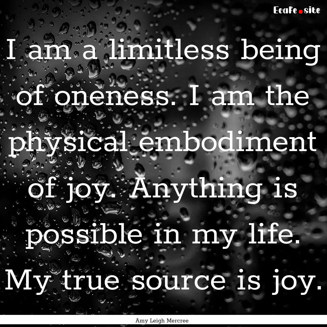 I am a limitless being of oneness. I am the.... : Quote by Amy Leigh Mercree