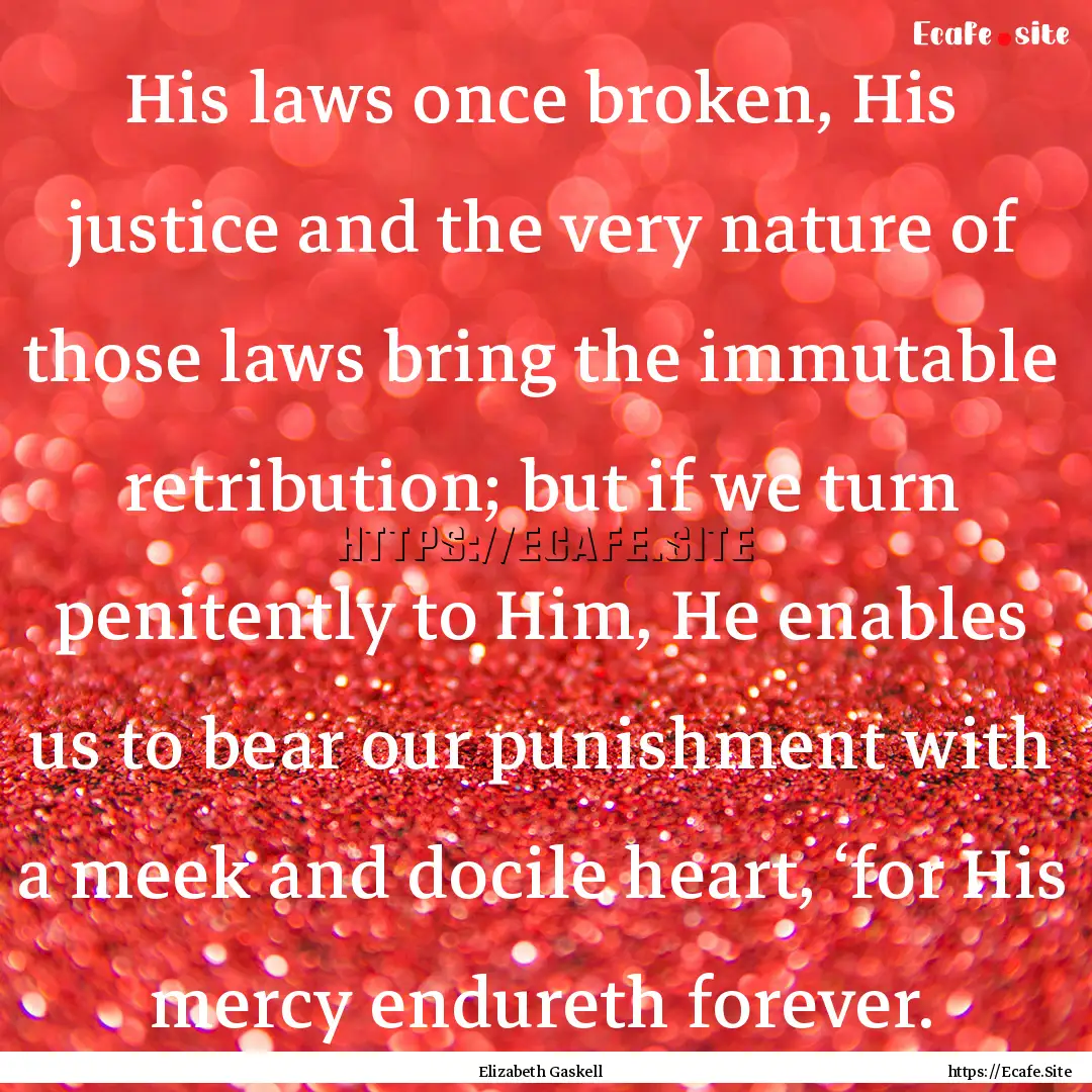 His laws once broken, His justice and the.... : Quote by Elizabeth Gaskell