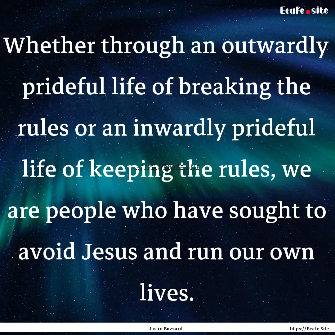 Whether through an outwardly prideful life.... : Quote by Justin Buzzard