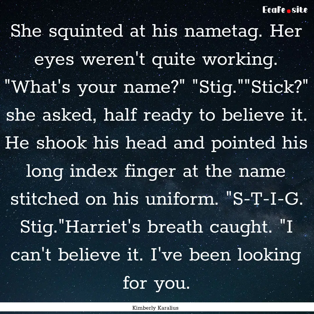 She squinted at his nametag. Her eyes weren't.... : Quote by Kimberly Karalius