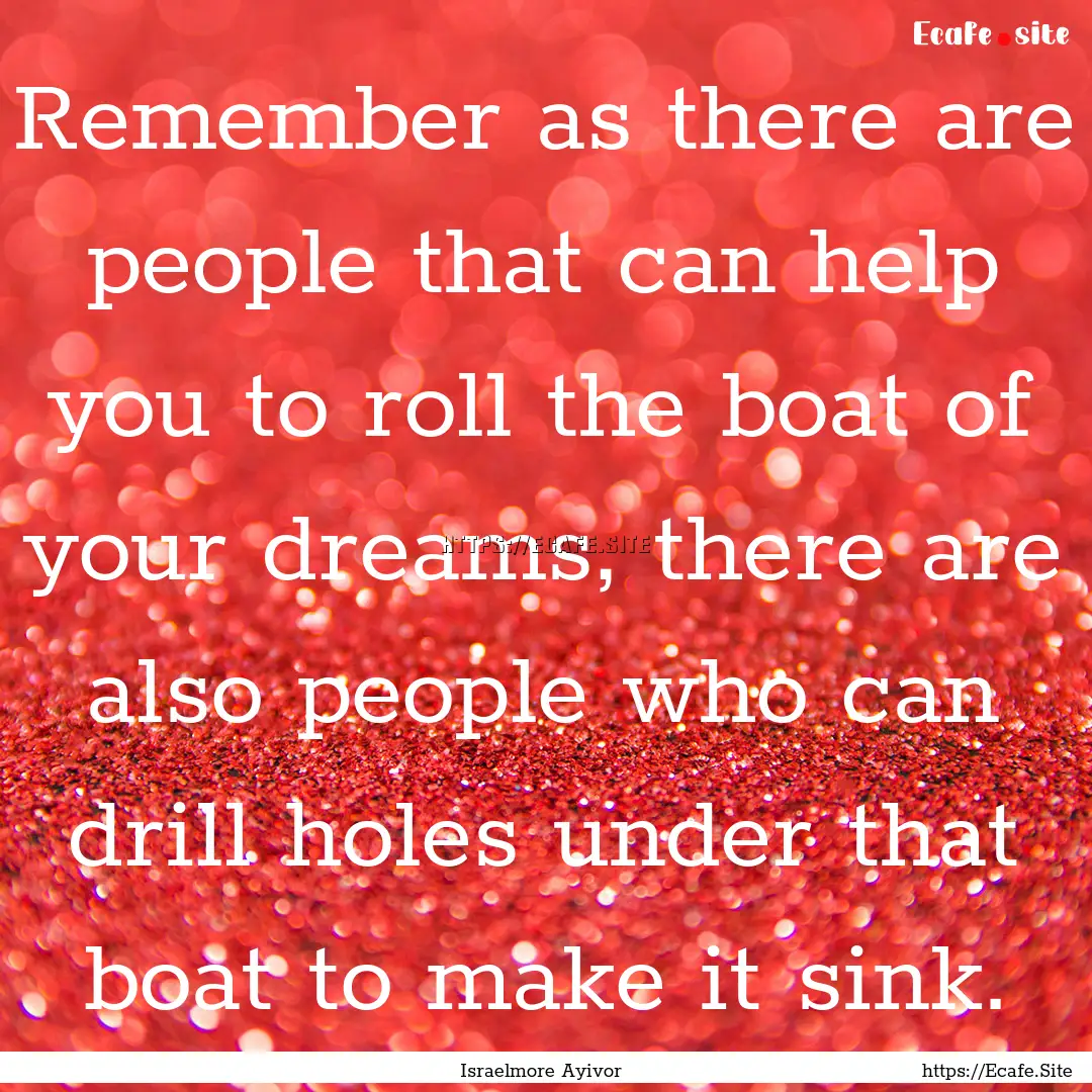 Remember as there are people that can help.... : Quote by Israelmore Ayivor