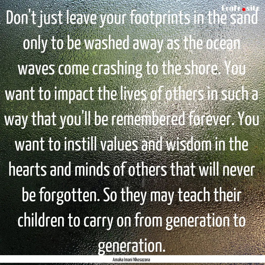 Don't just leave your footprints in the sand.... : Quote by Amaka Imani Nkosazana