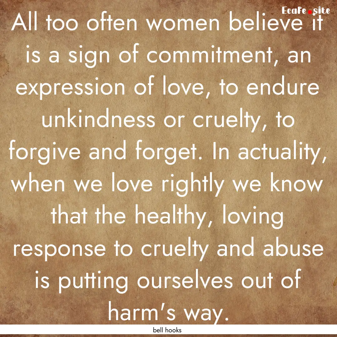 All too often women believe it is a sign.... : Quote by bell hooks