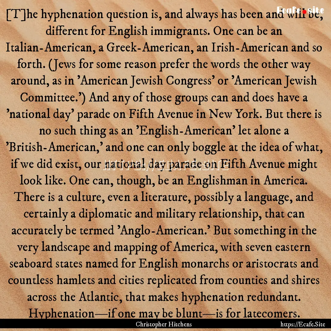 [T]he hyphenation question is, and always.... : Quote by Christopher Hitchens