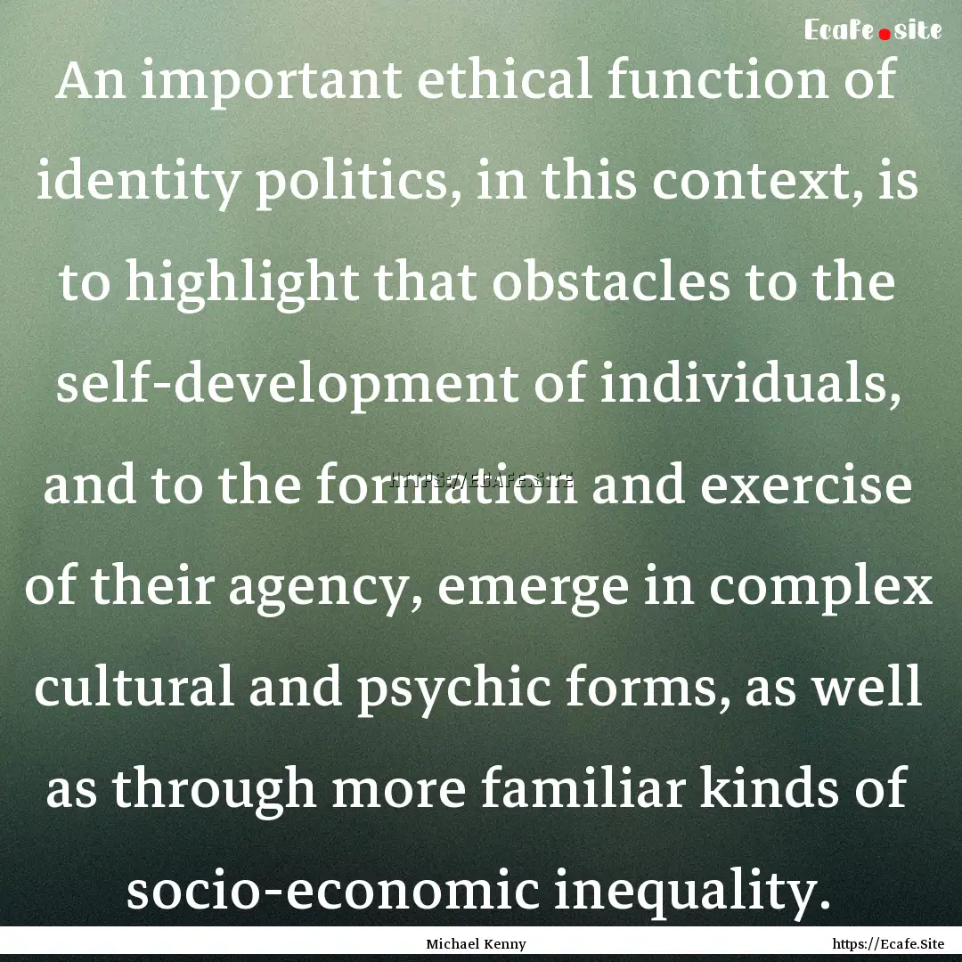 An important ethical function of identity.... : Quote by Michael Kenny