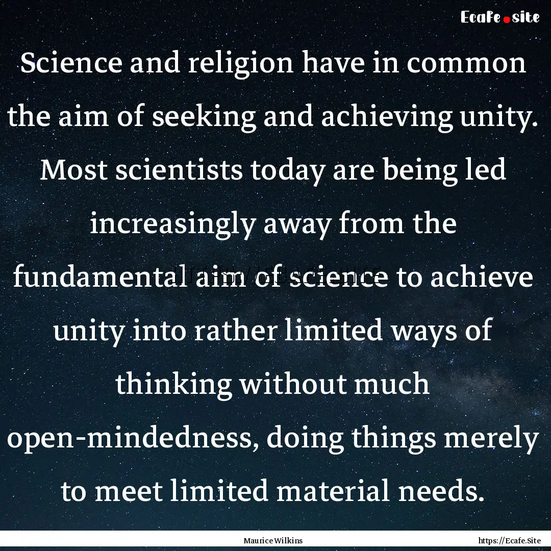 Science and religion have in common the aim.... : Quote by Maurice Wilkins