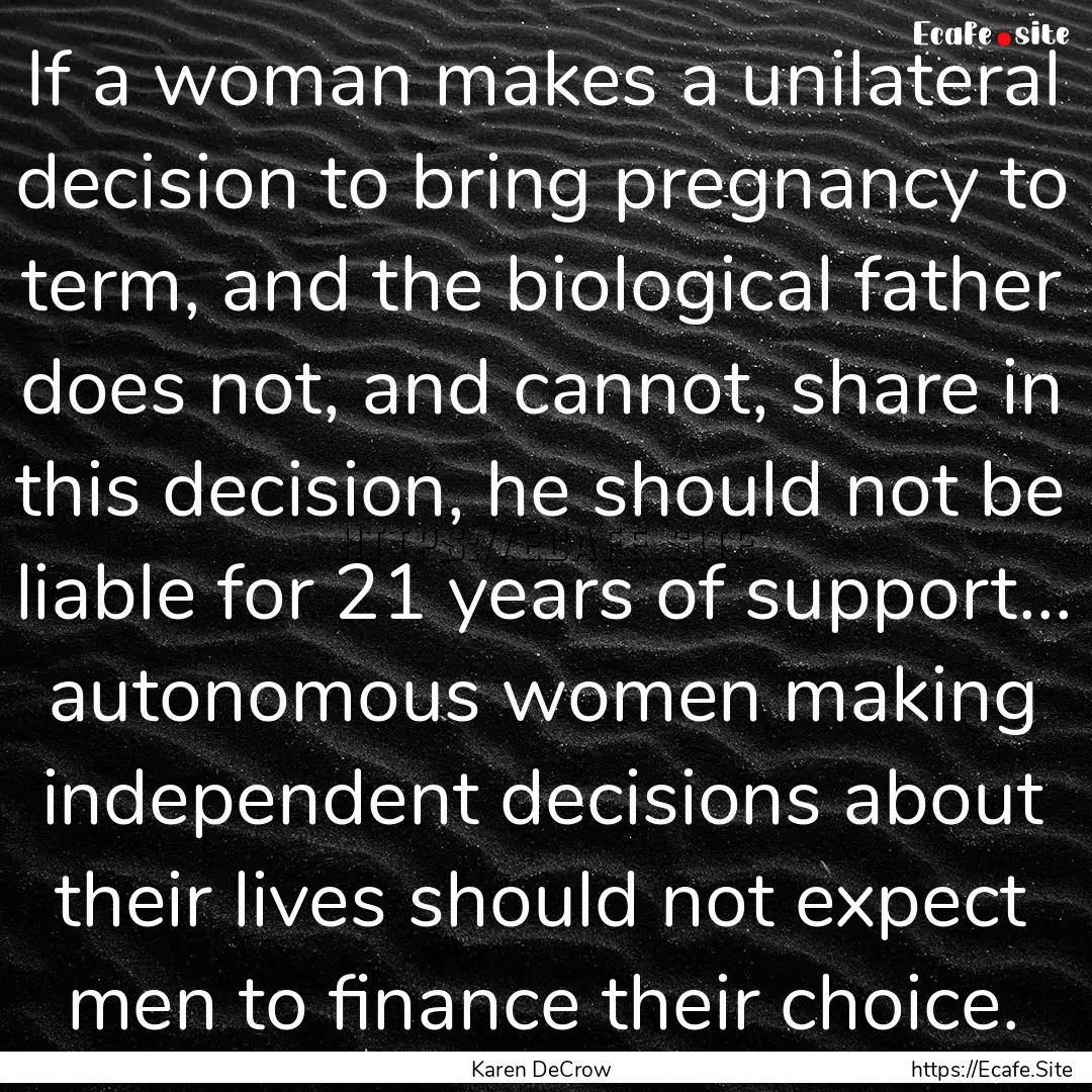 If a woman makes a unilateral decision to.... : Quote by Karen DeCrow