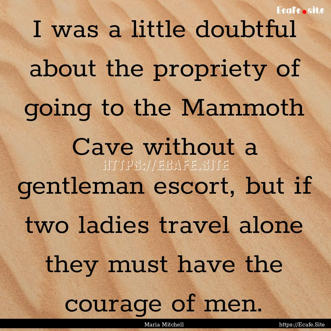 I was a little doubtful about the propriety.... : Quote by Maria Mitchell