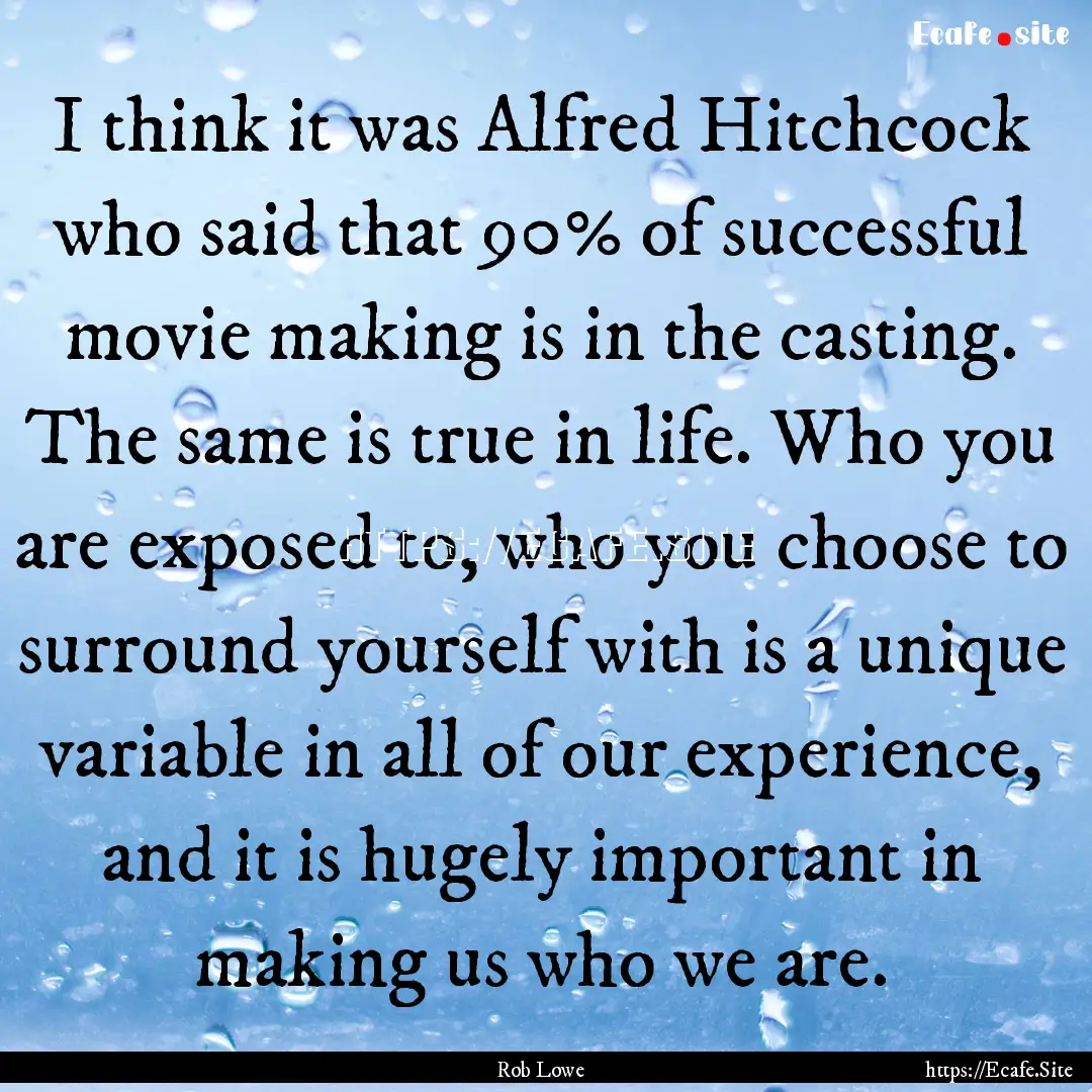 I think it was Alfred Hitchcock who said.... : Quote by Rob Lowe