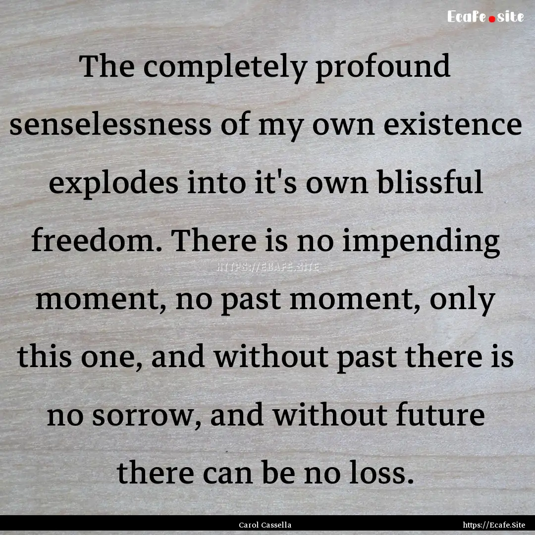 The completely profound senselessness of.... : Quote by Carol Cassella