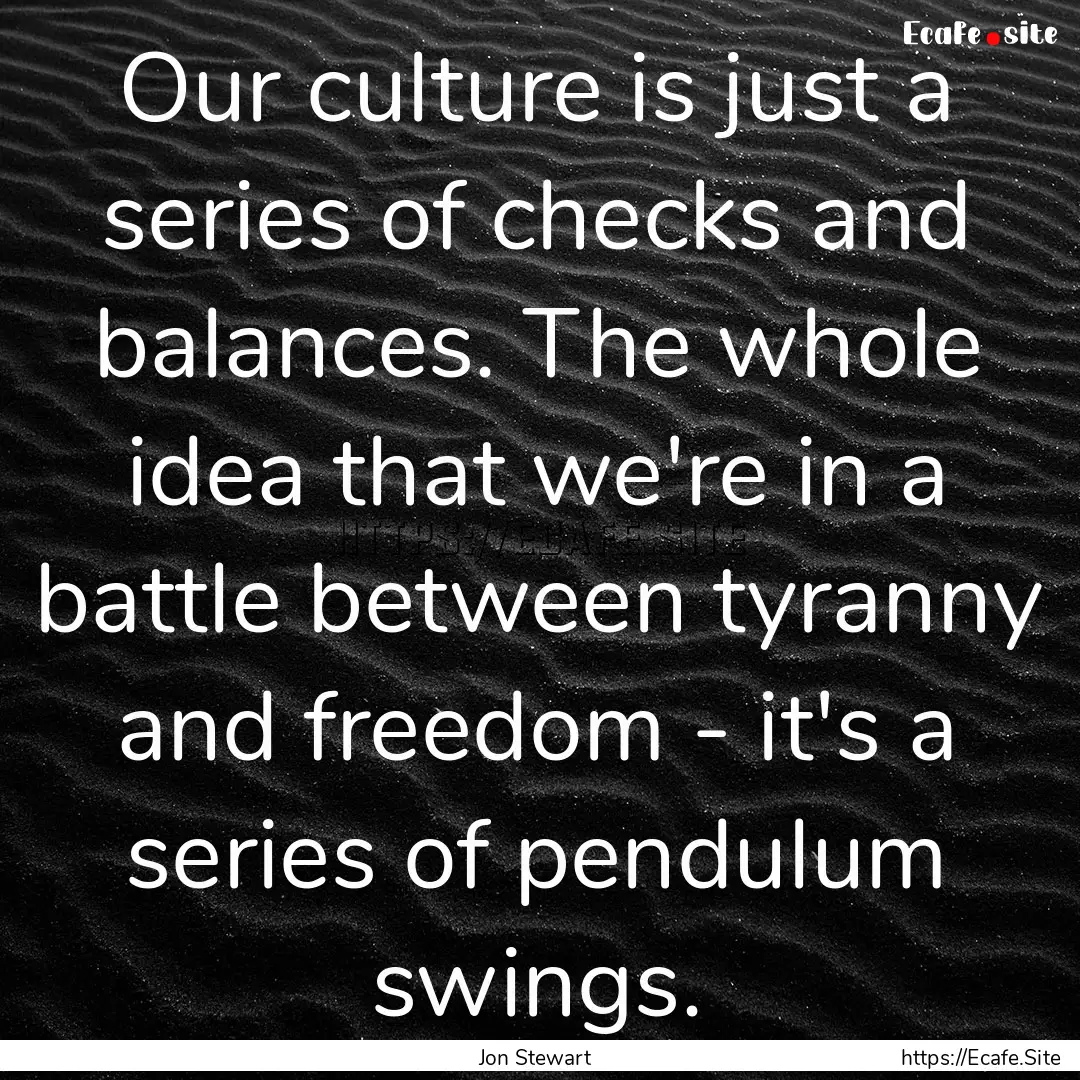 Our culture is just a series of checks and.... : Quote by Jon Stewart