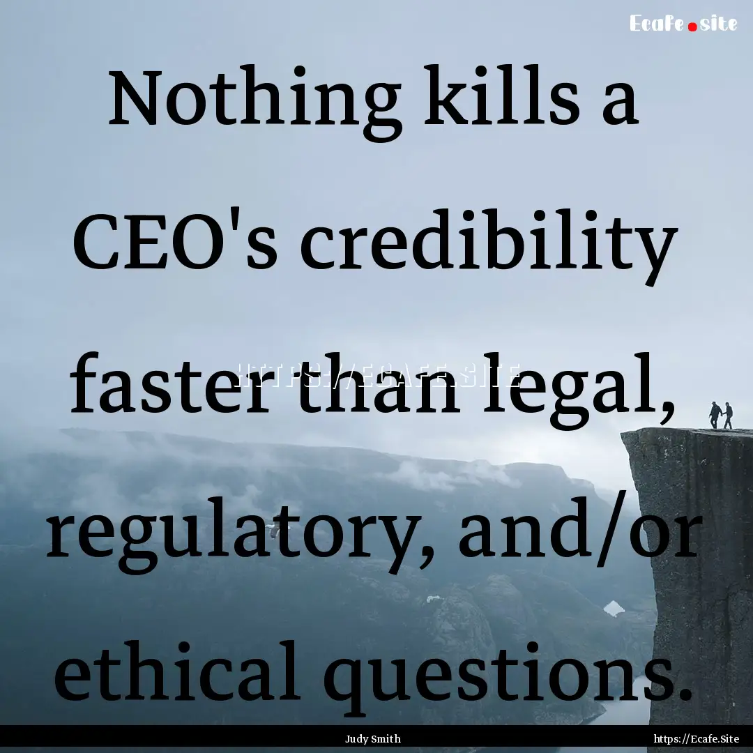 Nothing kills a CEO's credibility faster.... : Quote by Judy Smith