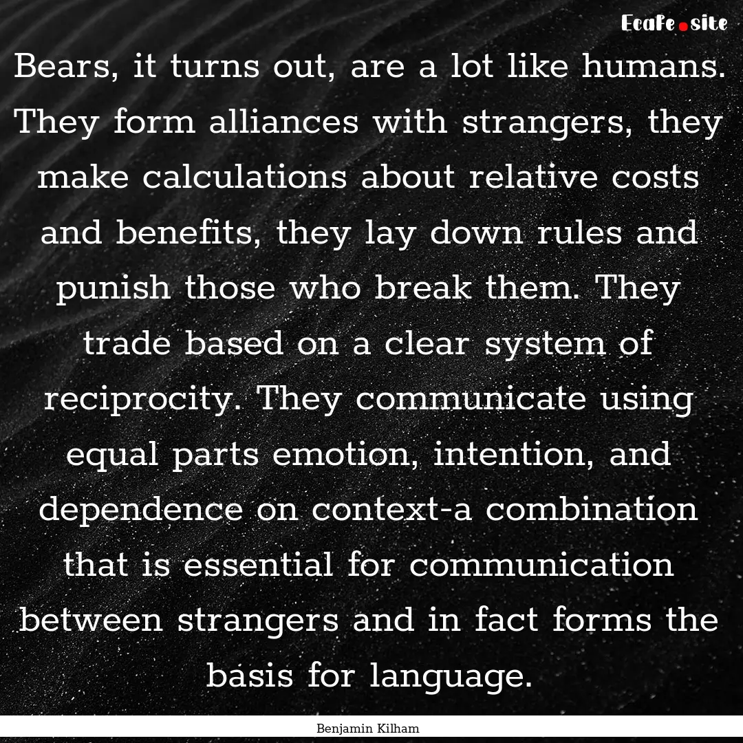 Bears, it turns out, are a lot like humans..... : Quote by Benjamin Kilham