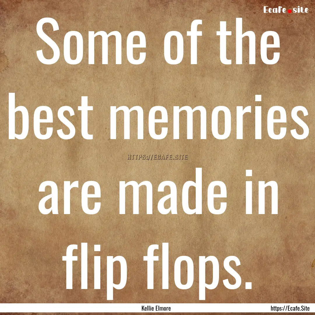 Some of the best memories are made in flip.... : Quote by Kellie Elmore