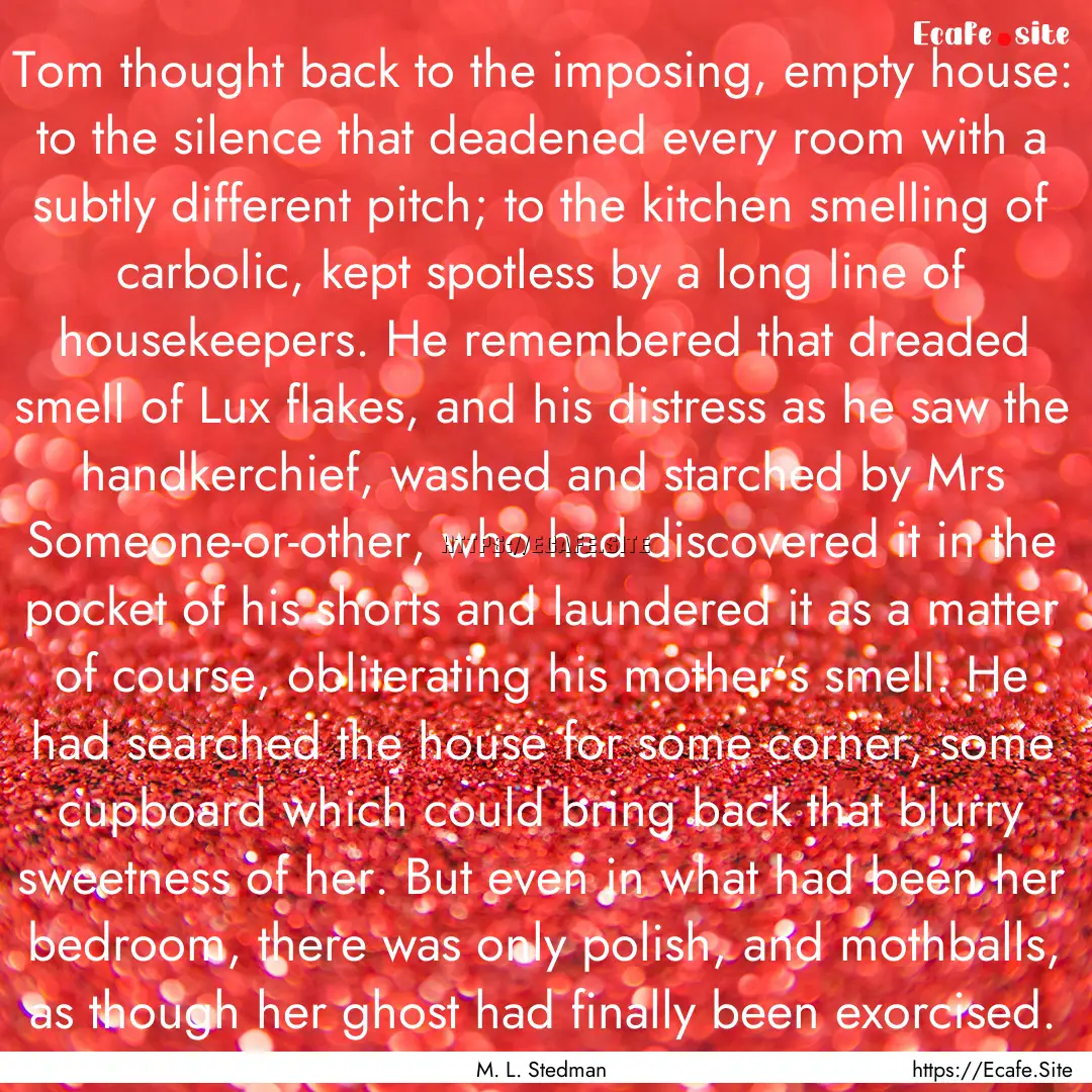 Tom thought back to the imposing, empty house:.... : Quote by M. L. Stedman