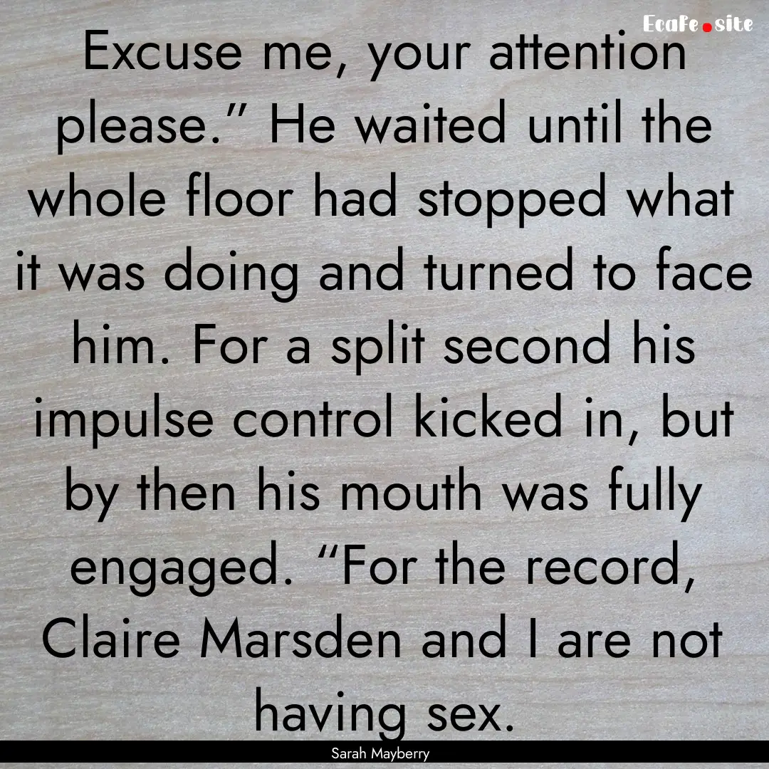 Excuse me, your attention please.” He waited.... : Quote by Sarah Mayberry