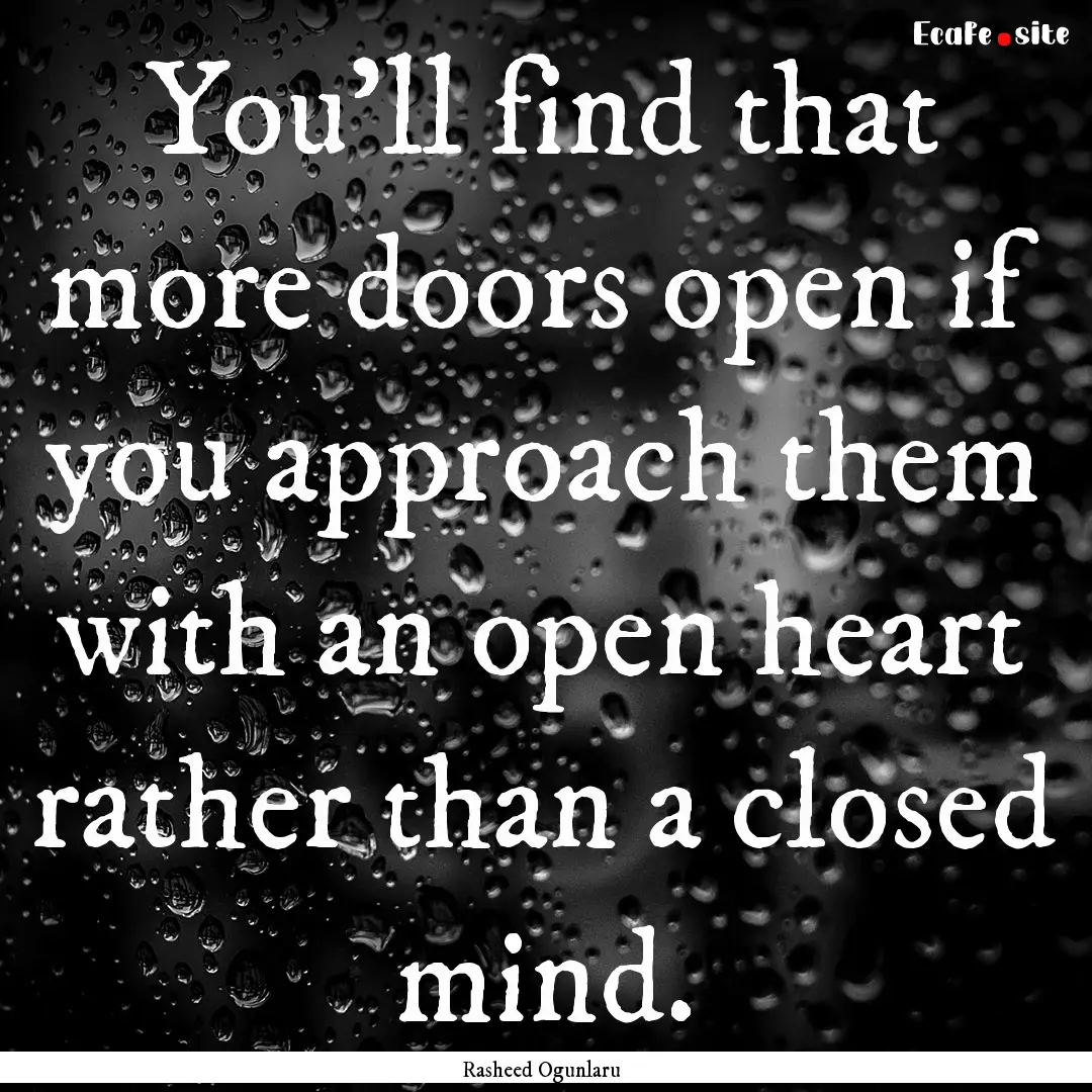 You'll find that more doors open if you approach.... : Quote by Rasheed Ogunlaru