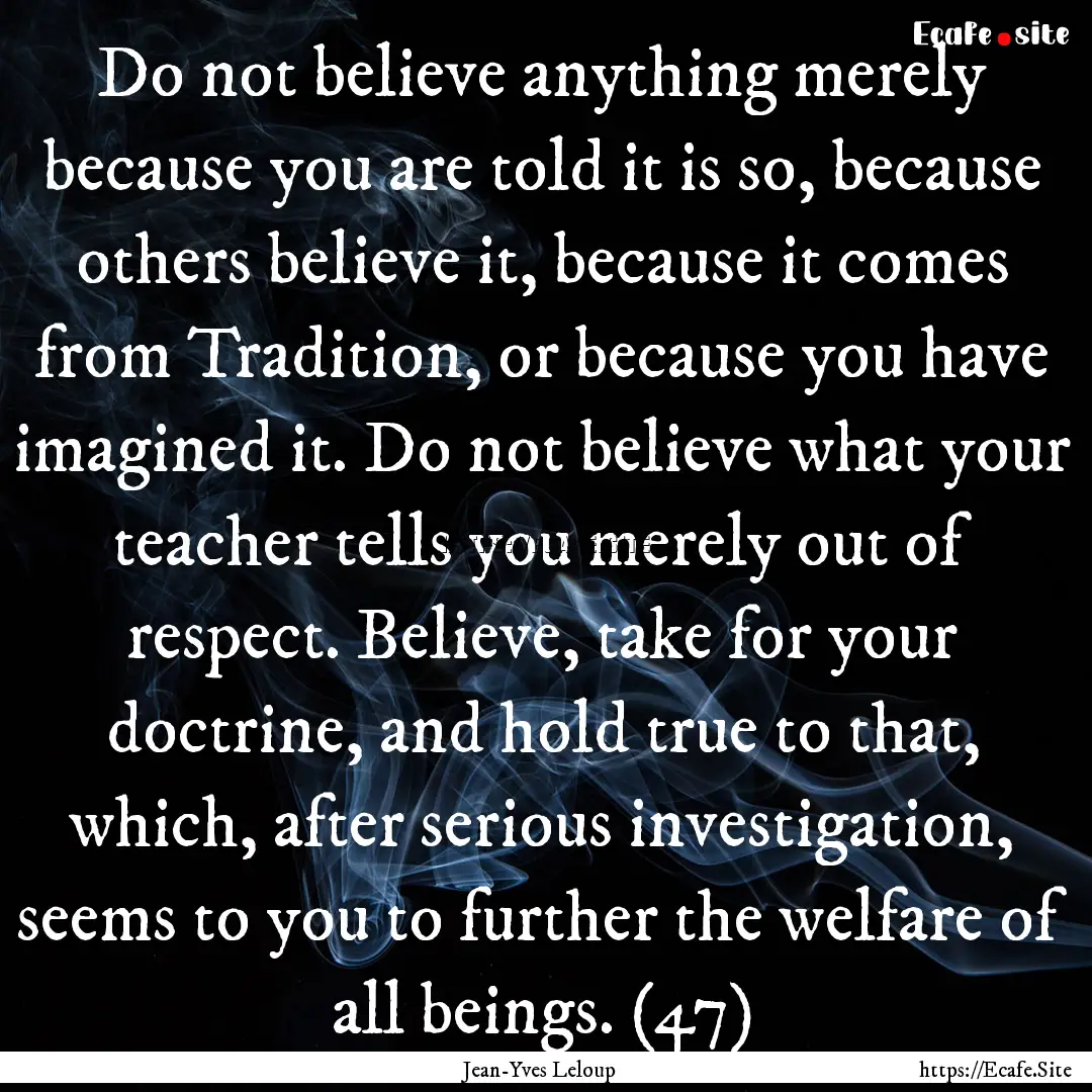 Do not believe anything merely because you.... : Quote by Jean-Yves Leloup