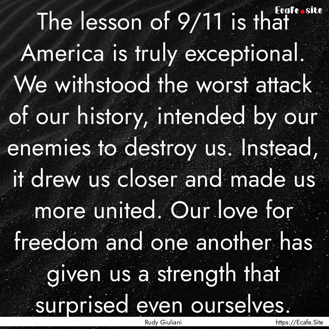 The lesson of 9/11 is that America is truly.... : Quote by Rudy Giuliani