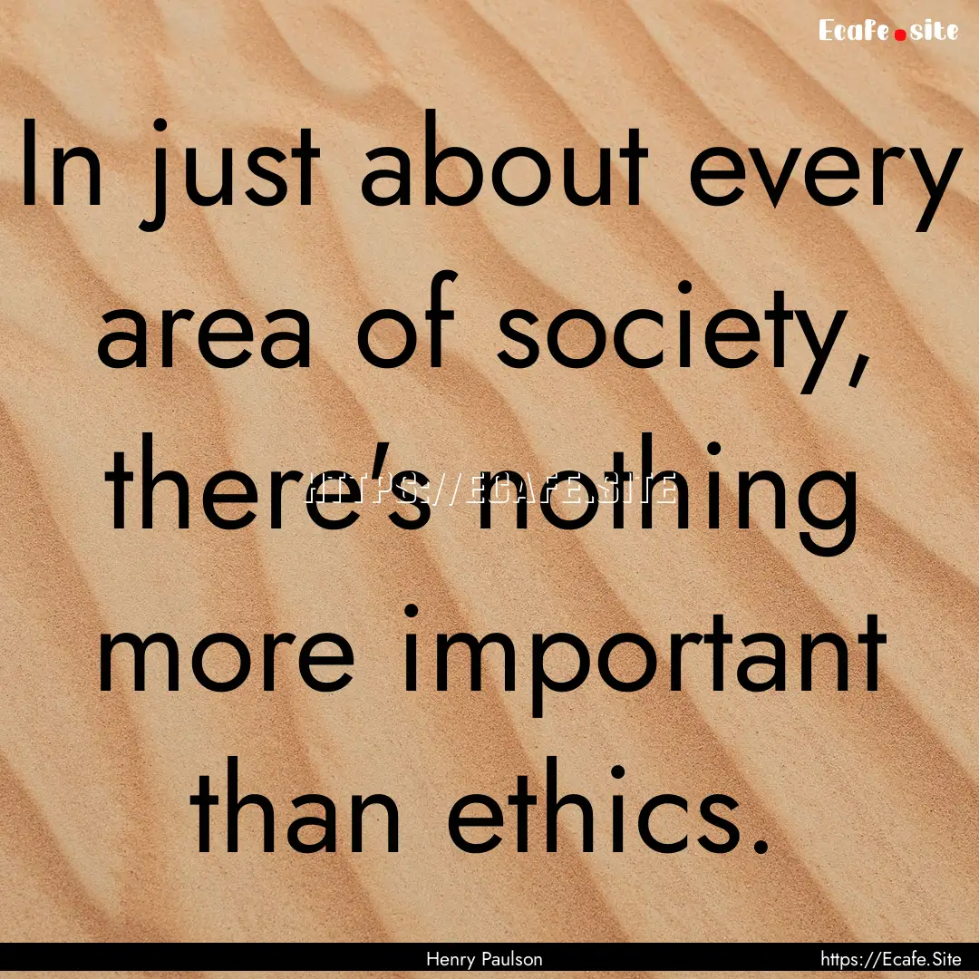 In just about every area of society, there's.... : Quote by Henry Paulson