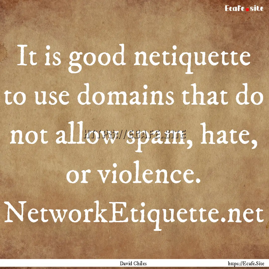 It is good netiquette to use domains that.... : Quote by David Chiles