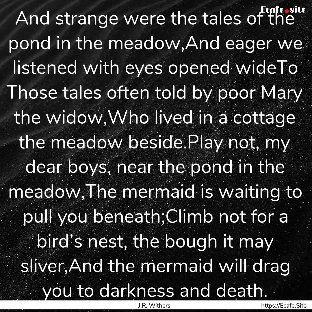 And strange were the tales of the pond in.... : Quote by J.R. Withers