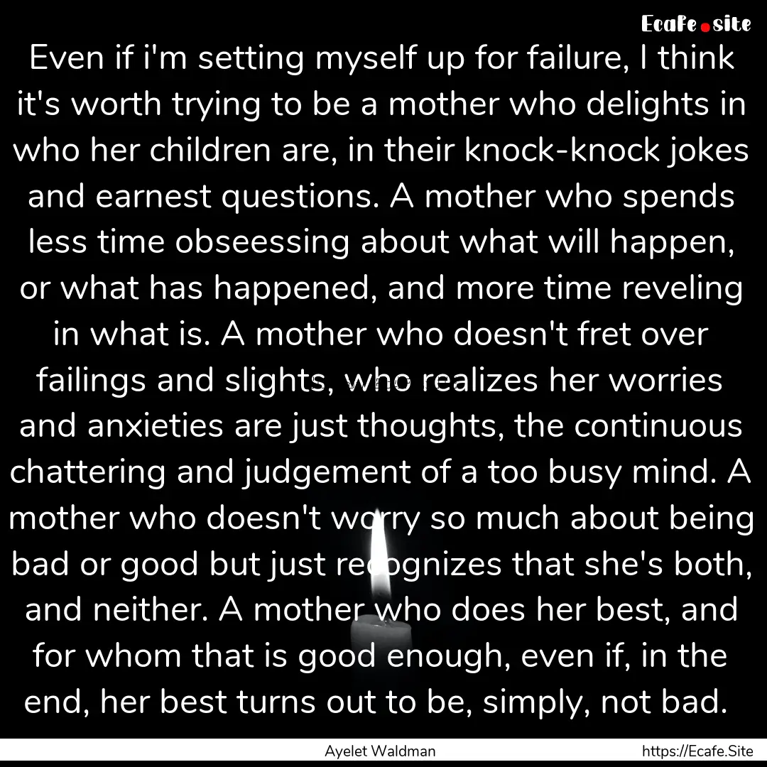 Even if i'm setting myself up for failure,.... : Quote by Ayelet Waldman