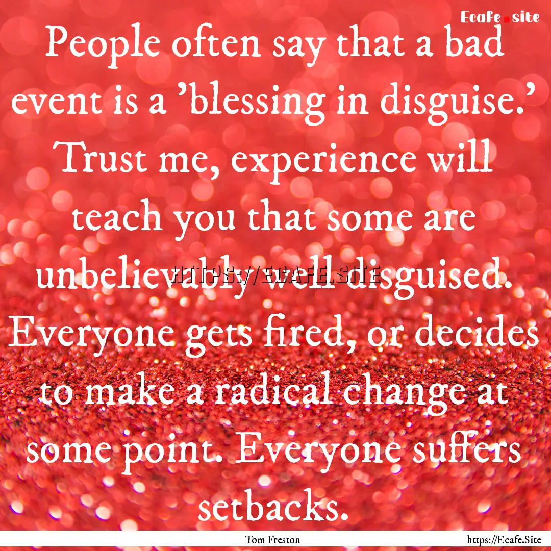 People often say that a bad event is a 'blessing.... : Quote by Tom Freston