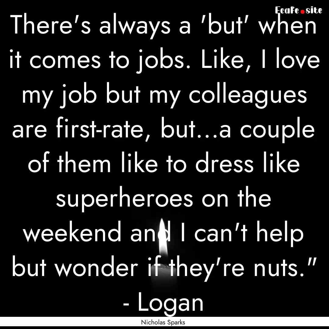 There's always a 'but' when it comes to jobs..... : Quote by Nicholas Sparks