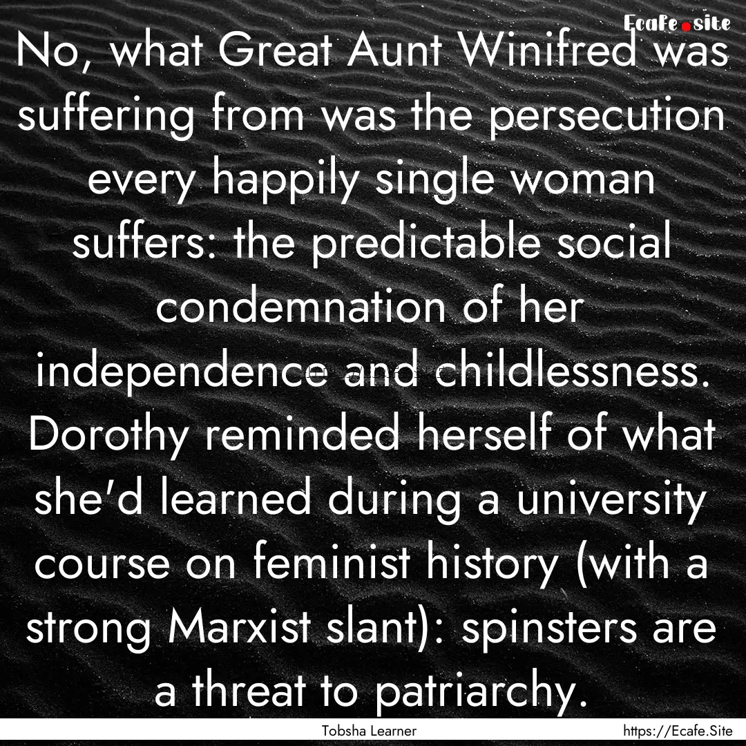 No, what Great Aunt Winifred was suffering.... : Quote by Tobsha Learner