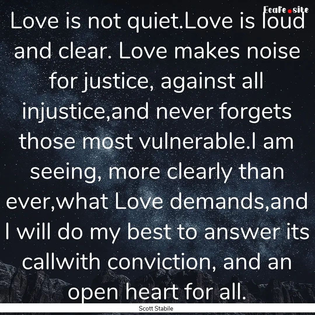 Love is not quiet.Love is loud and clear..... : Quote by Scott Stabile