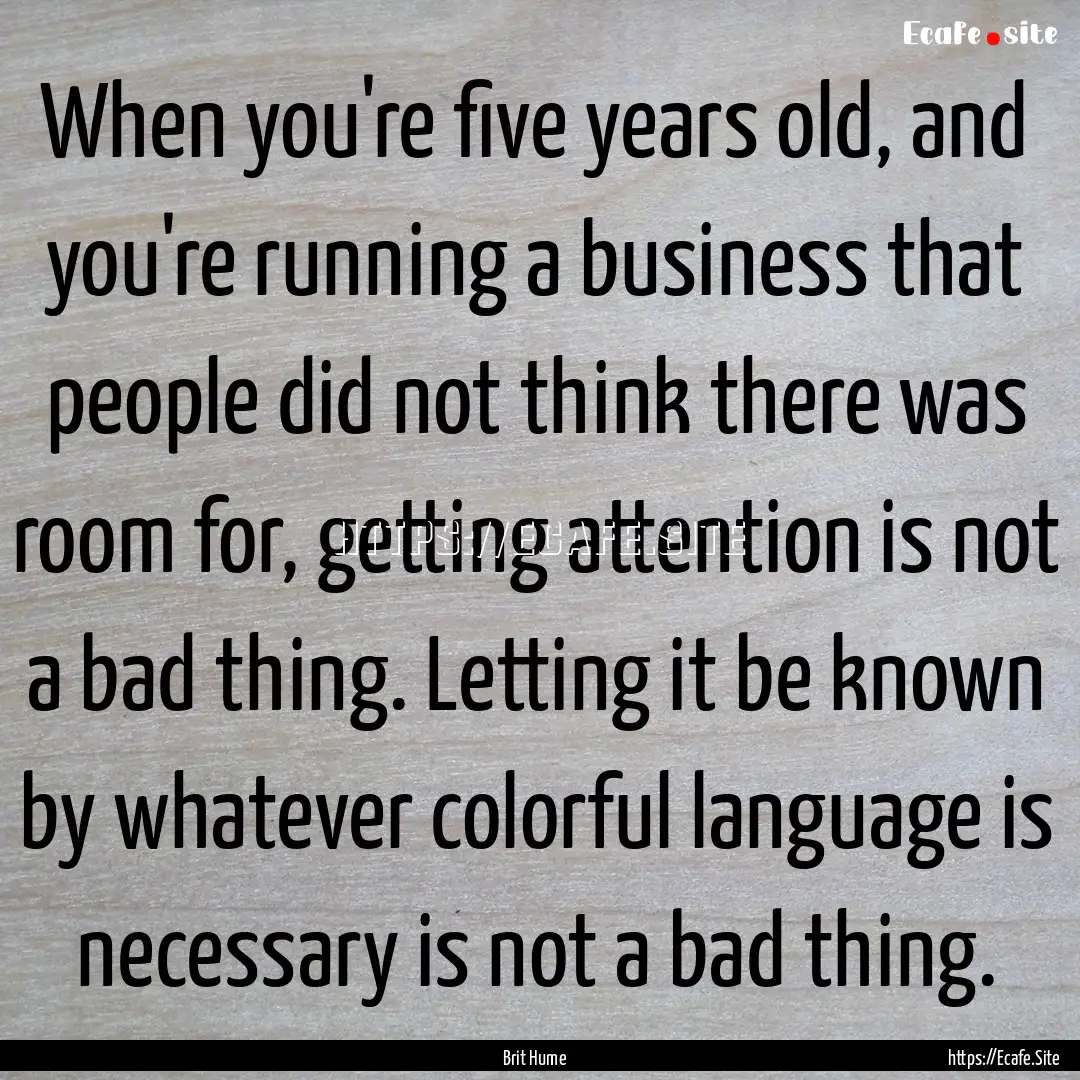 When you're five years old, and you're running.... : Quote by Brit Hume