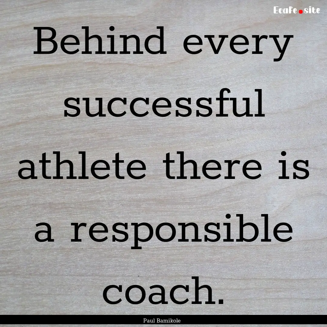 Behind every successful athlete there is.... : Quote by Paul Bamikole