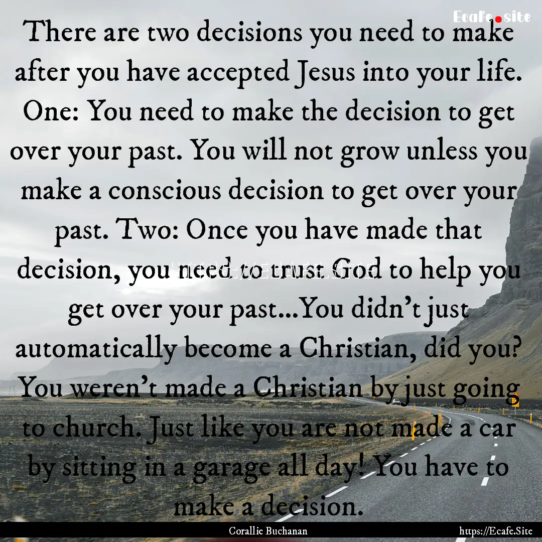 There are two decisions you need to make.... : Quote by Corallie Buchanan