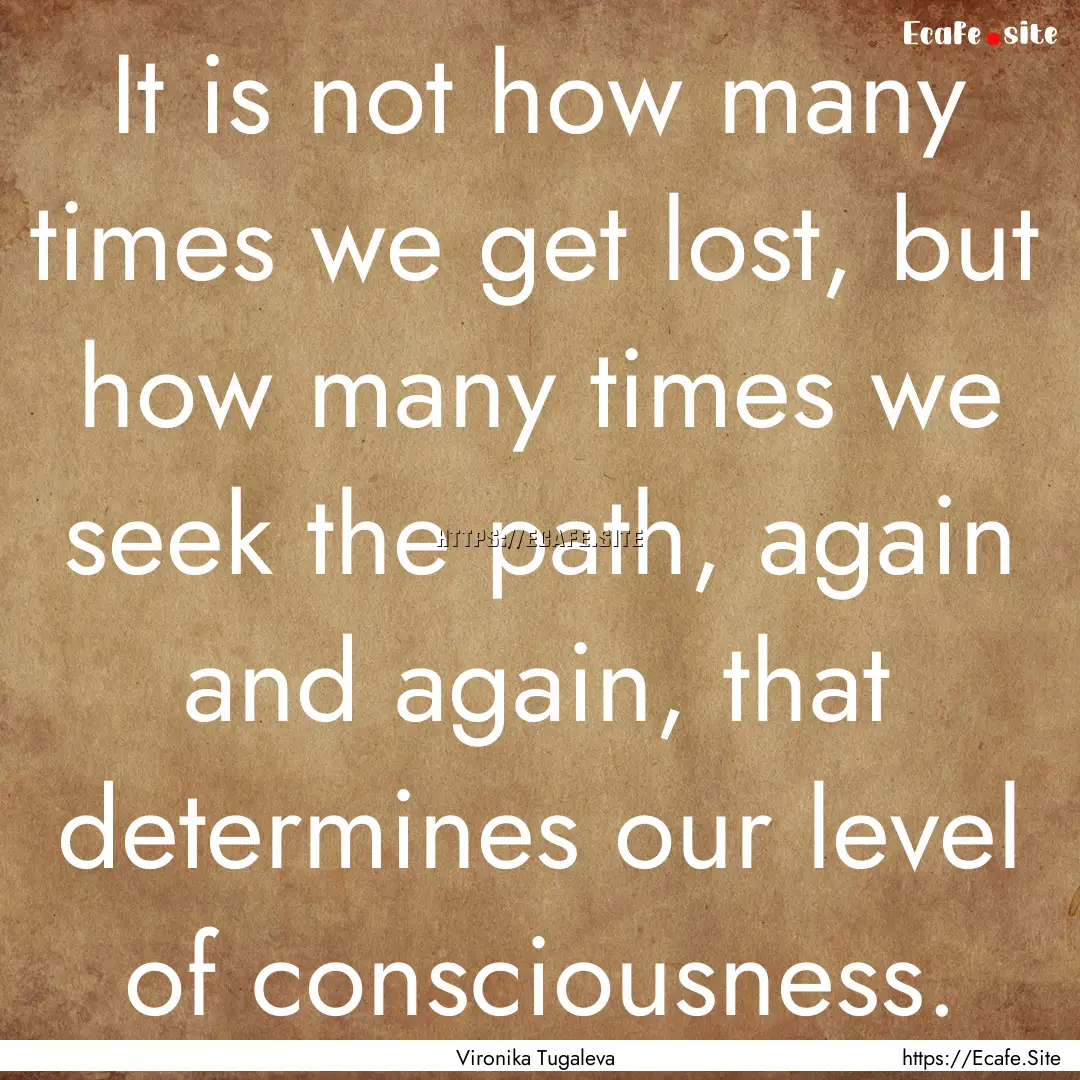 It is not how many times we get lost, but.... : Quote by Vironika Tugaleva