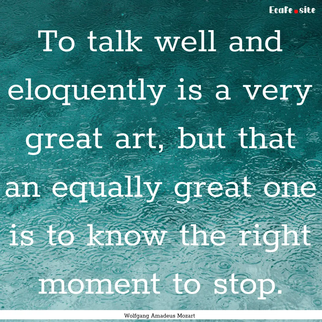 To talk well and eloquently is a very great.... : Quote by Wolfgang Amadeus Mozart