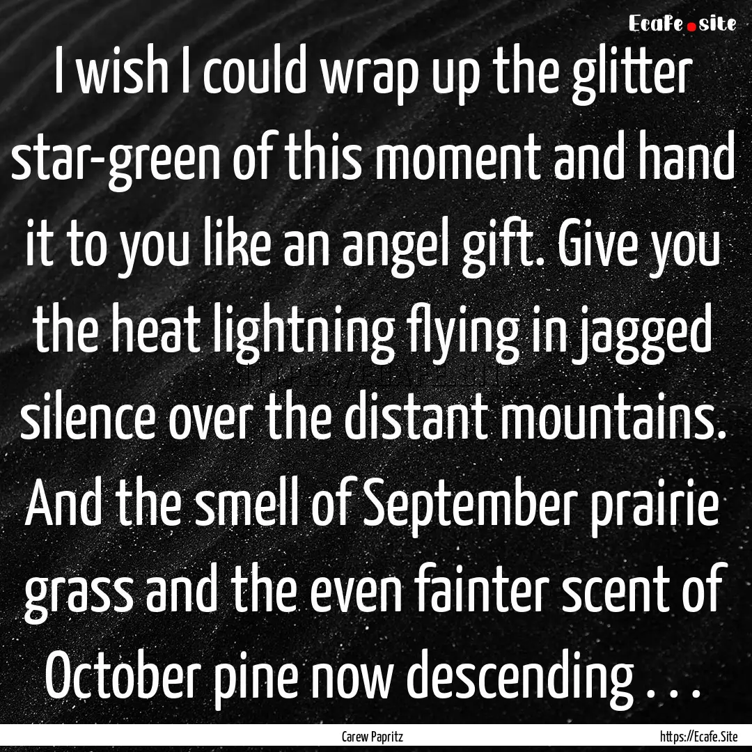 I wish I could wrap up the glitter star-green.... : Quote by Carew Papritz