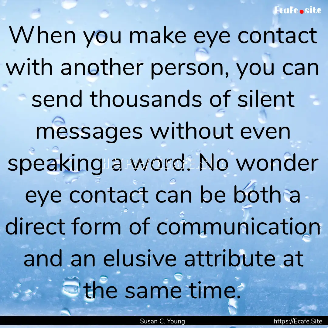 When you make eye contact with another person,.... : Quote by Susan C. Young